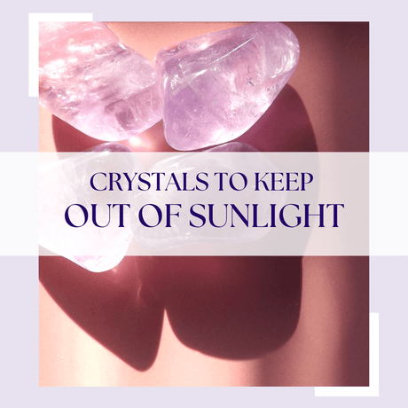 Crystals to Keep Out of Sunlight: Preserving their Beauty and Energy - Nature's Magick