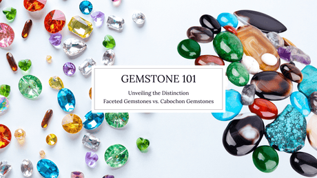 Gemstone 101 - Unveiling the Distinction: Faceted Gemstones vs. Cabochon Gemstones - Nature's Magick